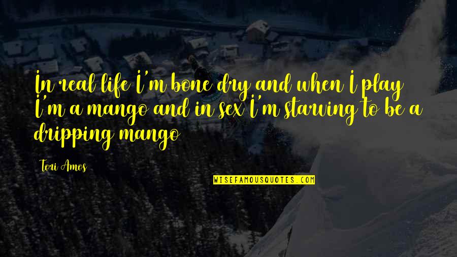 Dadlani Chicky The Quotes By Tori Amos: In real life I'm bone dry and when Dadlani Chicky The Quotes By Tori Amos: In real life I'm bone dry and when
