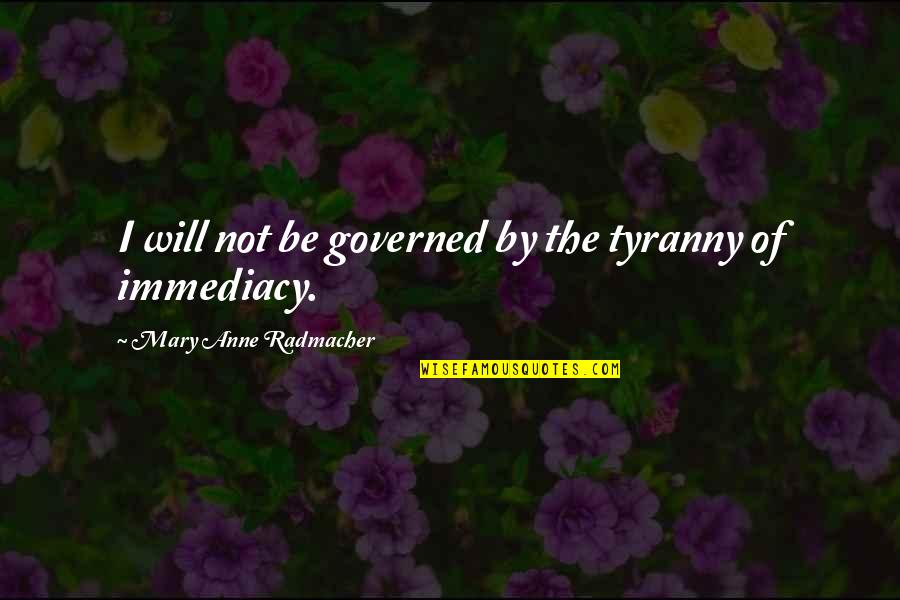 Dadless Deku Quotes By Mary Anne Radmacher: I will not be governed by the tyranny