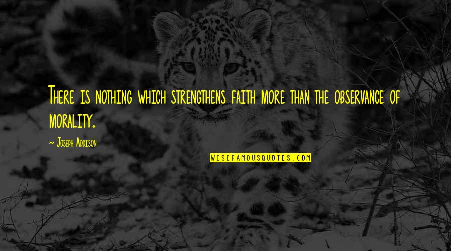 Dadley Quotes By Joseph Addison: There is nothing which strengthens faith more than