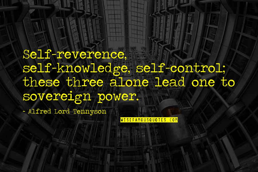 Dadme Un Quotes By Alfred Lord Tennyson: Self-reverence, self-knowledge, self-control; these three alone lead one Dadme Un Quotes By Alfred Lord Tennyson: Self-reverence, self-knowledge, self-control; these three alone lead one