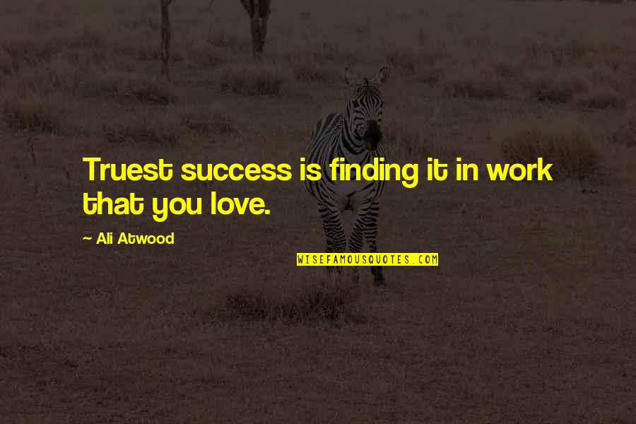 Dado Cut Quotes By Ali Atwood: Truest success is finding it in work that Dado Cut Quotes By Ali Atwood: Truest success is finding it in work that