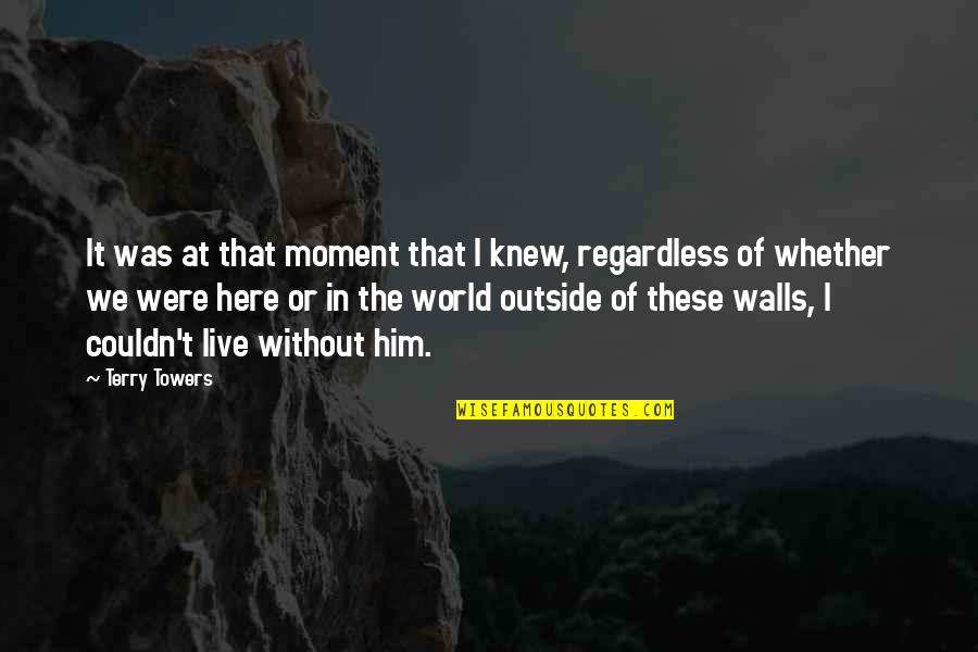 Dado Cut Quotes By Terry Towers: It was at that moment that I knew, Dado Cut Quotes By Terry Towers: It was at that moment that I knew,