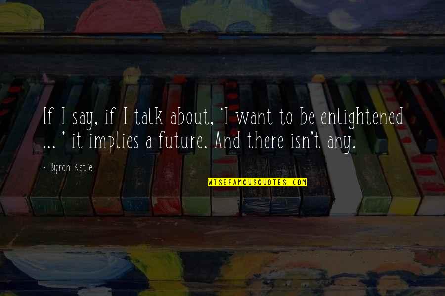 Dado Quotes By Byron Katie: If I say, if I talk about, 'I Dado Quotes By Byron Katie: If I say, if I talk about, 'I