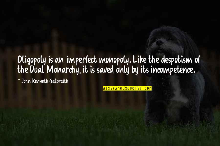 Dado Quotes By John Kenneth Galbraith: Oligopoly is an imperfect monopoly. Like the despotism Dado Quotes By John Kenneth Galbraith: Oligopoly is an imperfect monopoly. Like the despotism