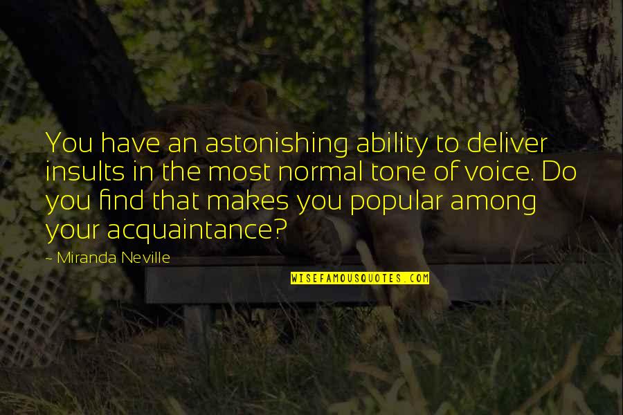 Dado Quotes By Miranda Neville: You have an astonishing ability to deliver insults Dado Quotes By Miranda Neville: You have an astonishing ability to deliver insults