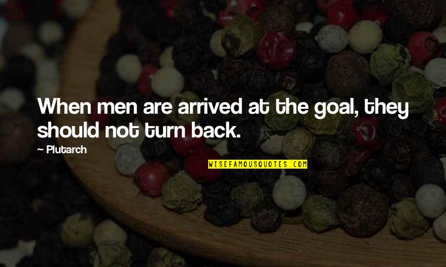 Dadone Quotes By Plutarch: When men are arrived at the goal, they