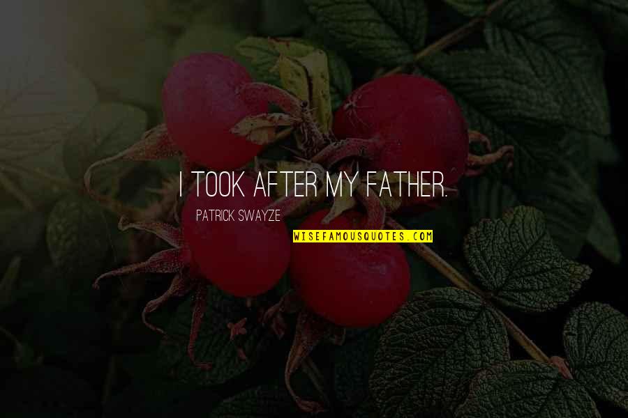 Dadonghai Quotes By Patrick Swayze: I took after my father.