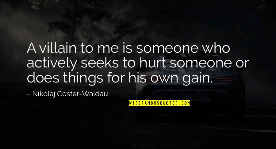 Dados Online Quotes By Nikolaj Coster-Waldau: A villain to me is someone who actively