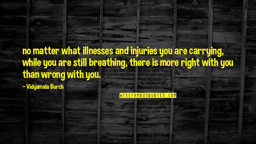 Dadras Raptayos Quotes By Vidyamala Burch: no matter what illnesses and injuries you are