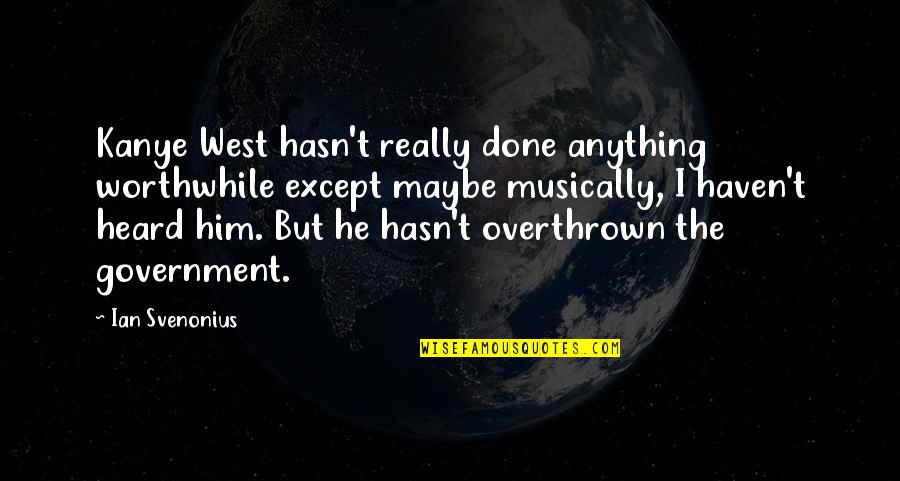 Dadrass Quotes By Ian Svenonius: Kanye West hasn't really done anything worthwhile except