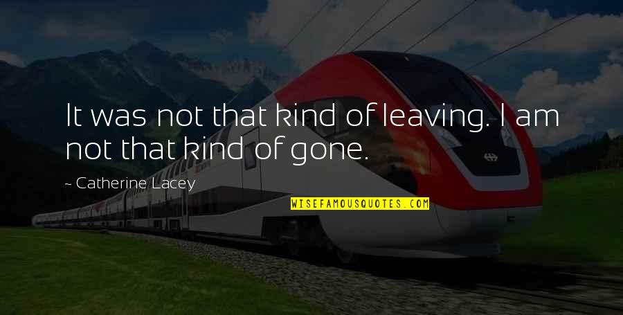 Dadrian Gordon Quotes By Catherine Lacey: It was not that kind of leaving. I Dadrian Gordon Quotes By Catherine Lacey: It was not that kind of leaving. I