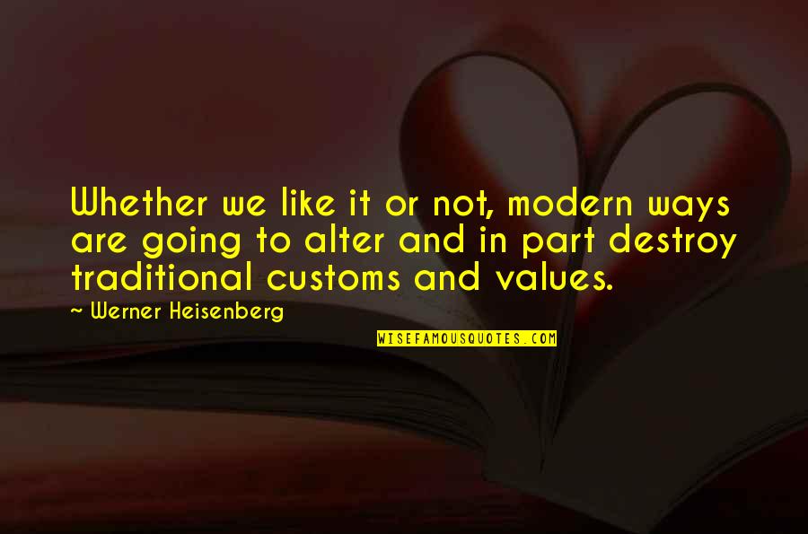 Dadrian Williams Quotes By Werner Heisenberg: Whether we like it or not, modern ways