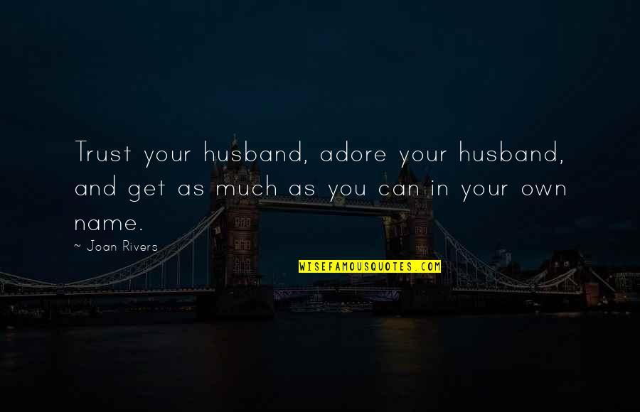 Dads And Baseball Quotes By Joan Rivers: Trust your husband, adore your husband, and get