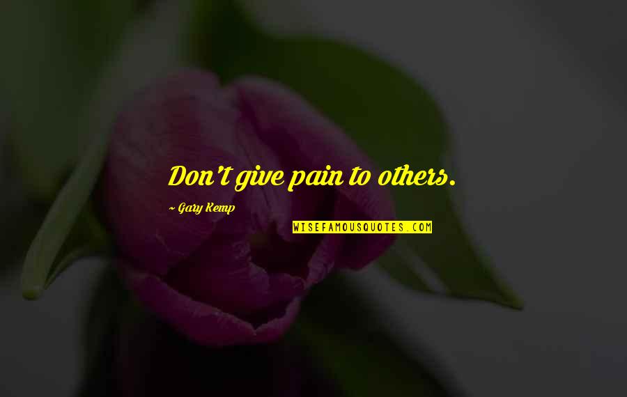 Dads And Boyfriends Quotes By Gary Kemp: Don't give pain to others.