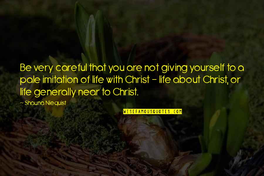 Dads And Children Quotes By Shauna Niequist: Be very careful that you are not giving