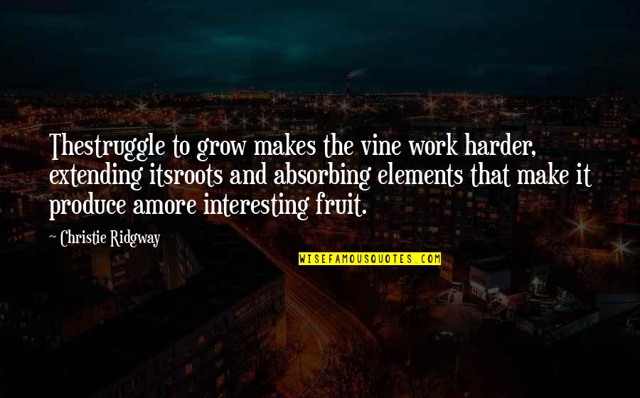 Dads And Daughters Tattoos Quotes By Christie Ridgway: Thestruggle to grow makes the vine work harder, Dads And Daughters Tattoos Quotes By Christie Ridgway: Thestruggle to grow makes the vine work harder,