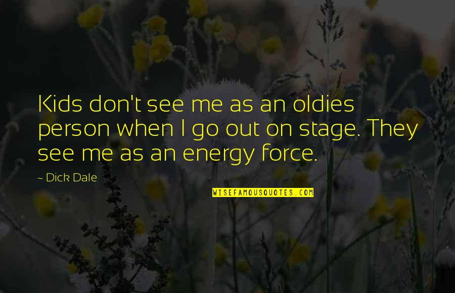 Dads And Family Quotes By Dick Dale: Kids don't see me as an oldies person Dads And Family Quotes By Dick Dale: Kids don't see me as an oldies person
