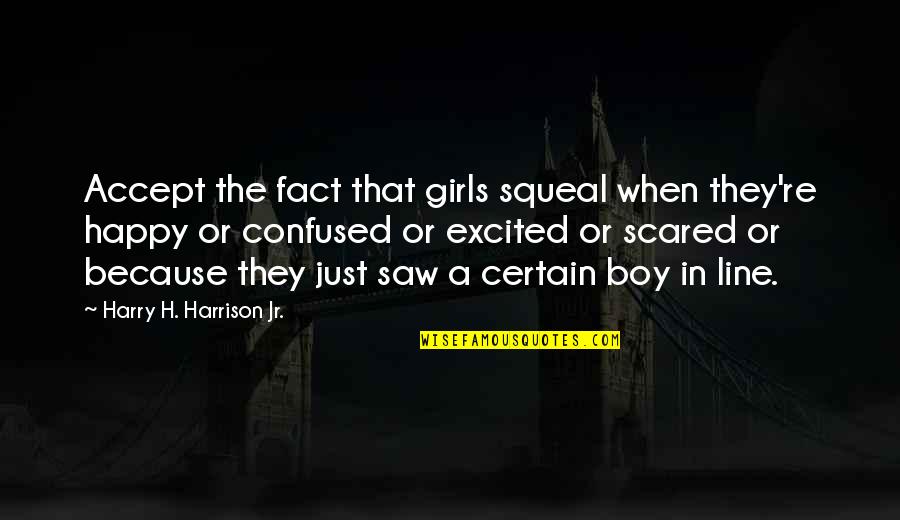 Dads And Family Quotes By Harry H. Harrison Jr.: Accept the fact that girls squeal when they're Dads And Family Quotes By Harry H. Harrison Jr.: Accept the fact that girls squeal when they're