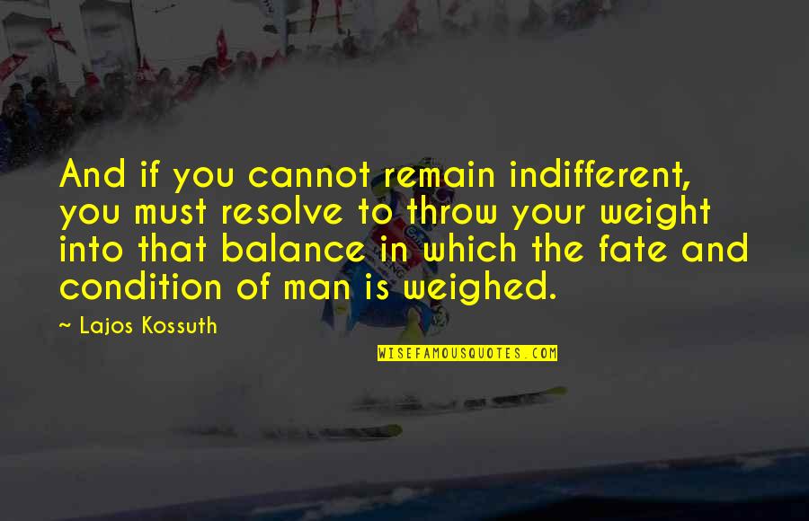 Dads And Grads Quotes By Lajos Kossuth: And if you cannot remain indifferent, you must