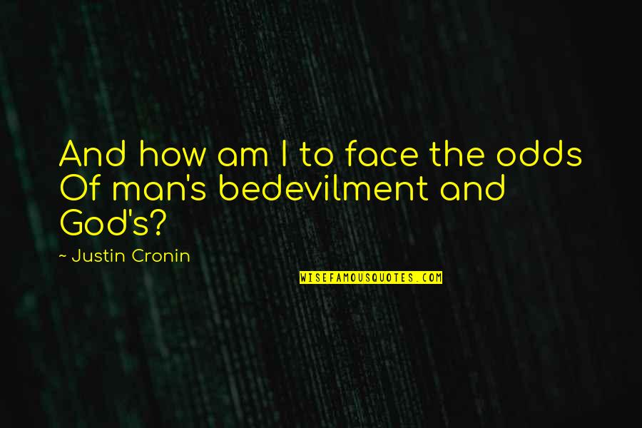 Dads And Grandfathers Quotes By Justin Cronin: And how am I to face the odds