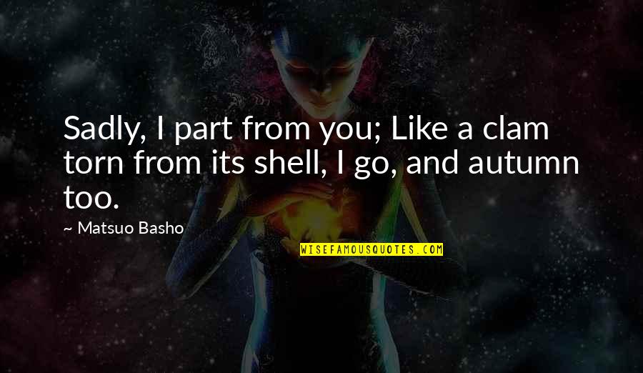 Dads From Daughter Quotes By Matsuo Basho: Sadly, I part from you; Like a clam