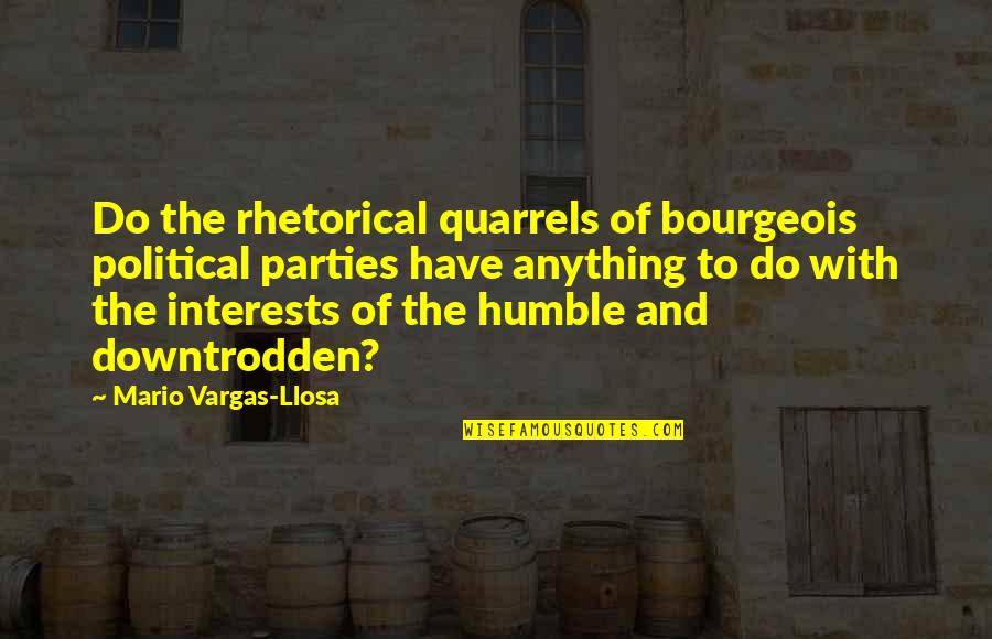 Dads Girl Quotes By Mario Vargas-Llosa: Do the rhetorical quarrels of bourgeois political parties