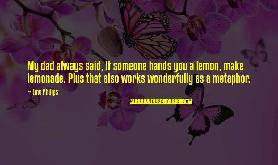 Dad's Hands Quotes By Emo Philips: My dad always said, If someone hands you