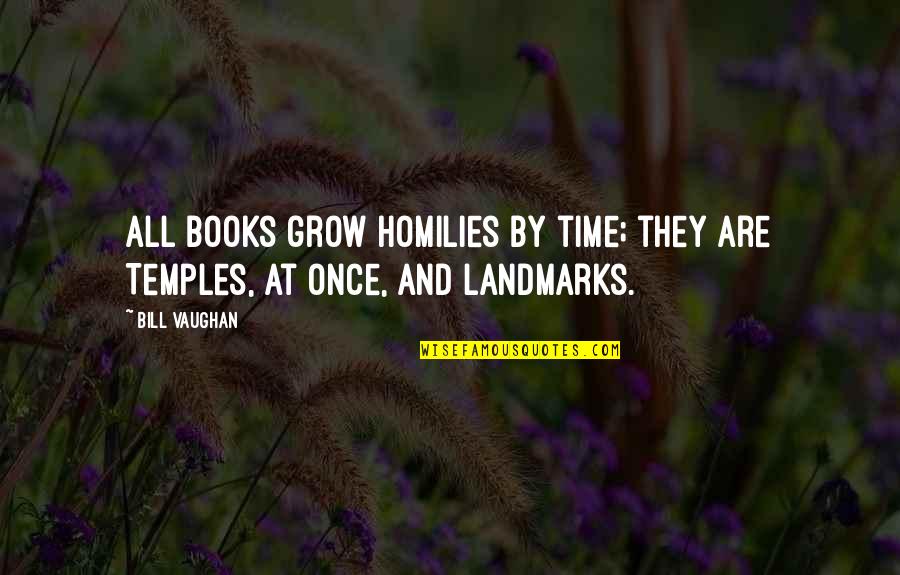 Dads Loving Daughters Quotes By Bill Vaughan: All books grow homilies by time; they are