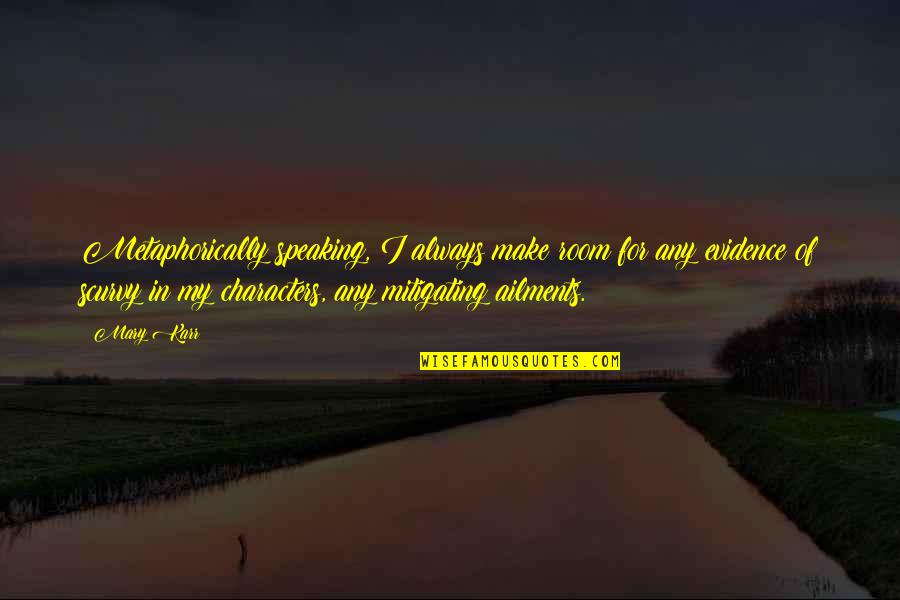 Dads Loving Daughters Quotes By Mary Karr: Metaphorically speaking, I always make room for any Dads Loving Daughters Quotes By Mary Karr: Metaphorically speaking, I always make room for any
