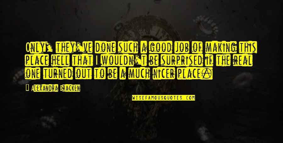 Dads Queen Quotes By Alexandra Bracken: Only, they've done such a good job of
