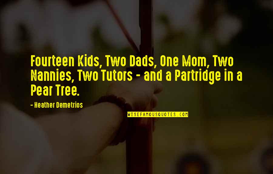 Dads Quotes By Heather Demetrios: Fourteen Kids, Two Dads, One Mom, Two Nannies,