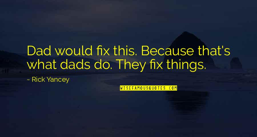 Dads Quotes By Rick Yancey: Dad would fix this. Because that's what dads