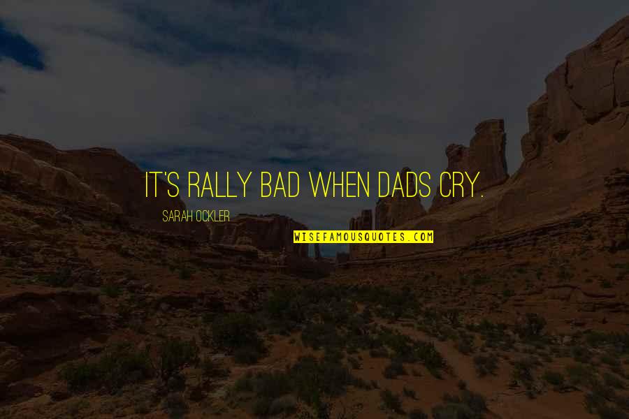 Dads Quotes By Sarah Ockler: It's rally bad when dads cry.