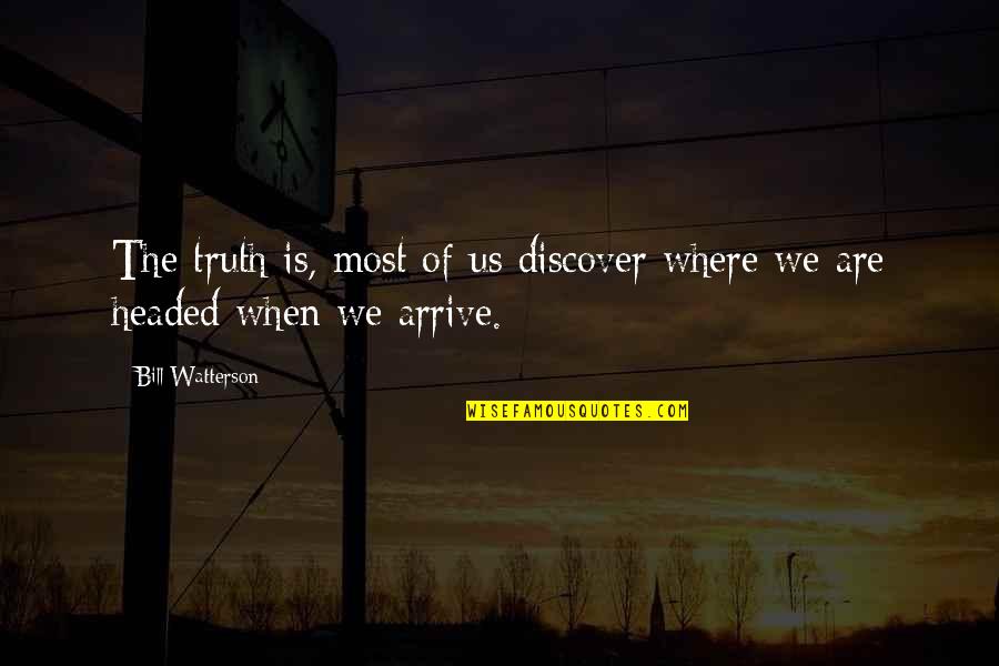 Dads Walking Out Quotes By Bill Watterson: The truth is, most of us discover where