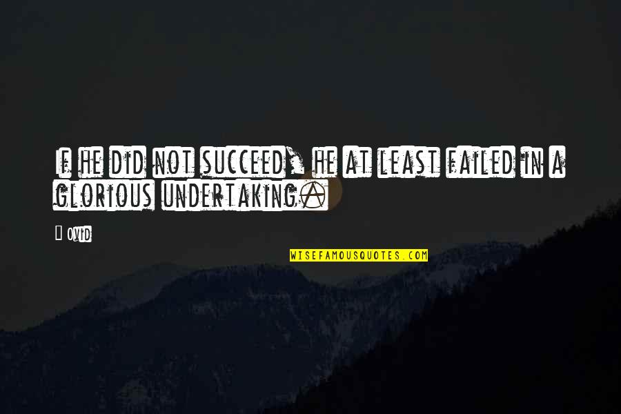 Dadu Dayal Quotes By Ovid: If he did not succeed, he at least