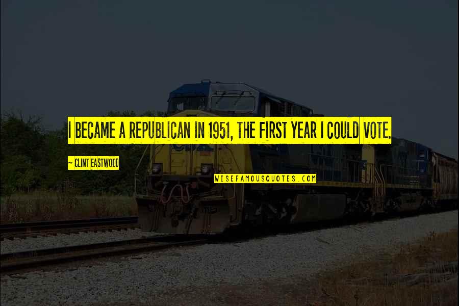 Daecheon Quotes By Clint Eastwood: I became a Republican in 1951, the first Daecheon Quotes By Clint Eastwood: I became a Republican in 1951, the first