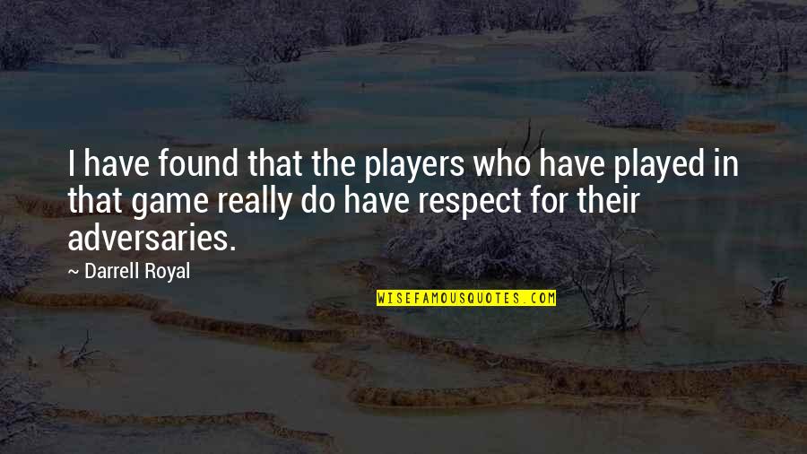 Daecheon Quotes By Darrell Royal: I have found that the players who have