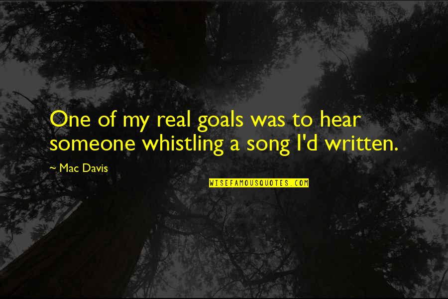 Daederich's Quotes By Mac Davis: One of my real goals was to hear