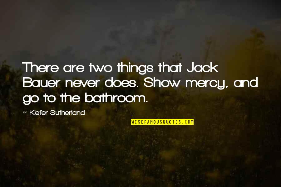 Daedric Armor Quotes By Kiefer Sutherland: There are two things that Jack Bauer never Daedric Armor Quotes By Kiefer Sutherland: There are two things that Jack Bauer never