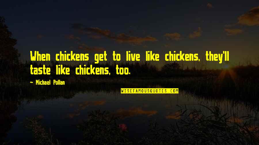 Daedric Quotes By Michael Pollan: When chickens get to live like chickens, they'll