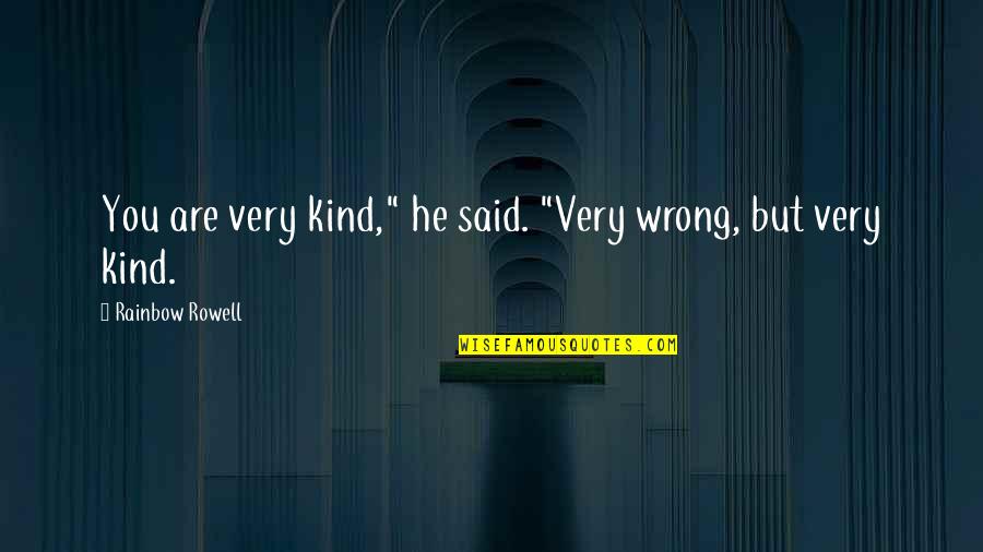 Daegu Class Quotes By Rainbow Rowell: You are very kind," he said. "Very wrong,
