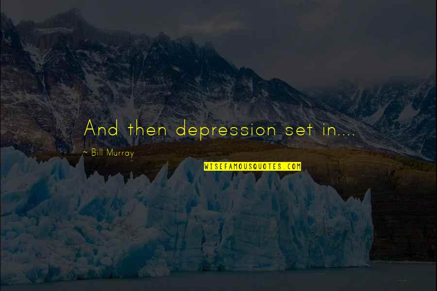 Daehyun Funny Quotes By Bill Murray: And then depression set in....