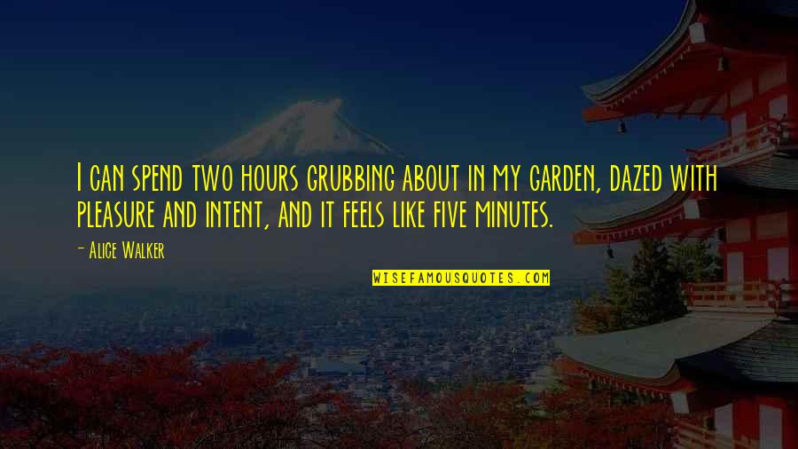 Daein Quotes By Alice Walker: I can spend two hours grubbing about in Daein Quotes By Alice Walker: I can spend two hours grubbing about in