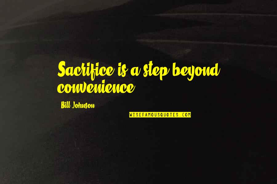 Daeja Renee Quotes By Bill Johnson: Sacrifice is a step beyond convenience.