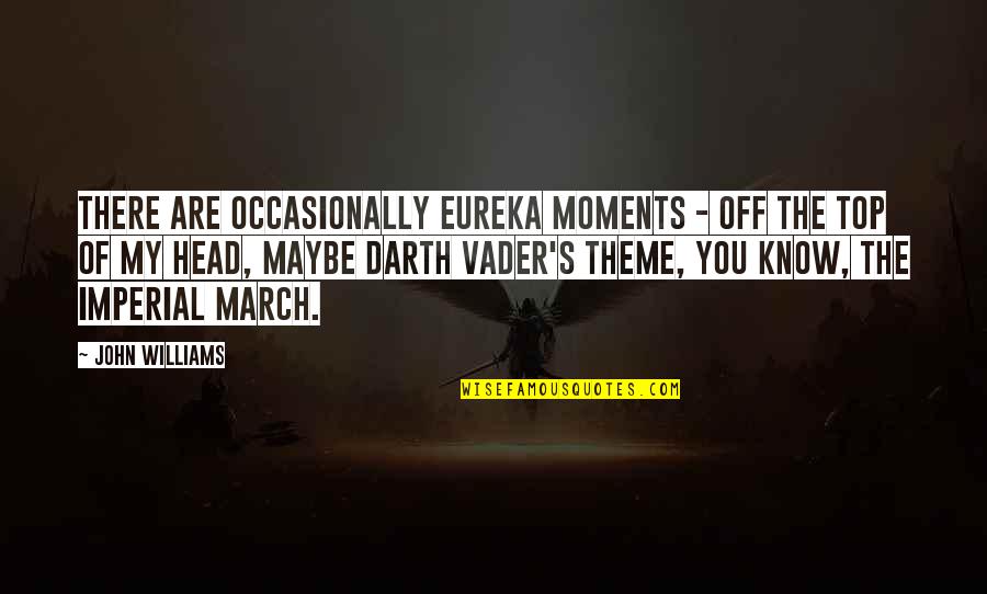 Daejah Quotes By John Williams: There are occasionally eureka moments - off the Daejah Quotes By John Williams: There are occasionally eureka moments - off the