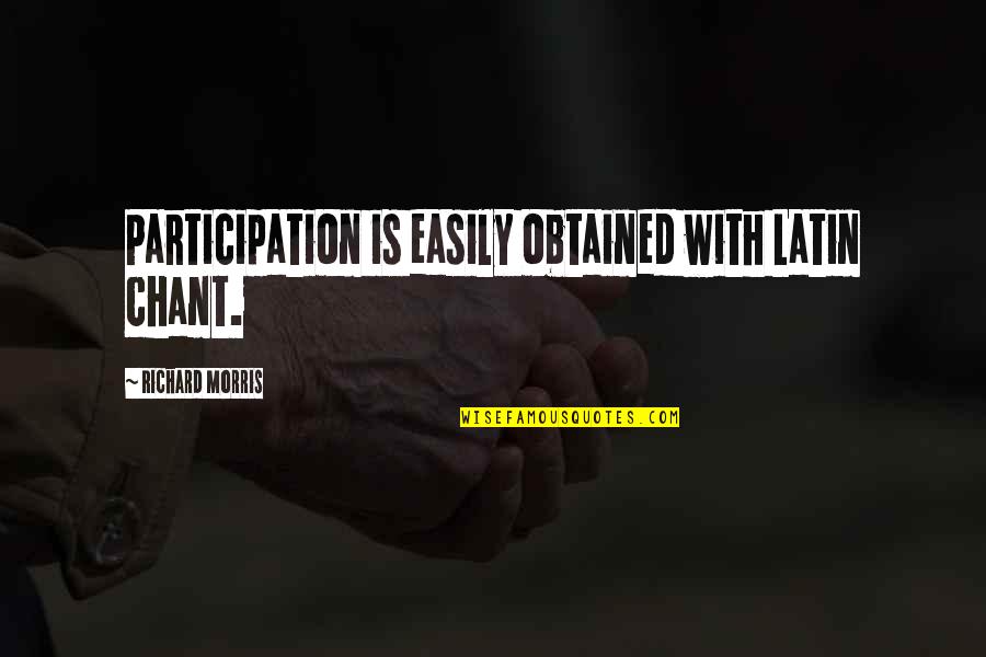 Dael Orlandersmith Quotes By Richard Morris: Participation is easily obtained with Latin chant.