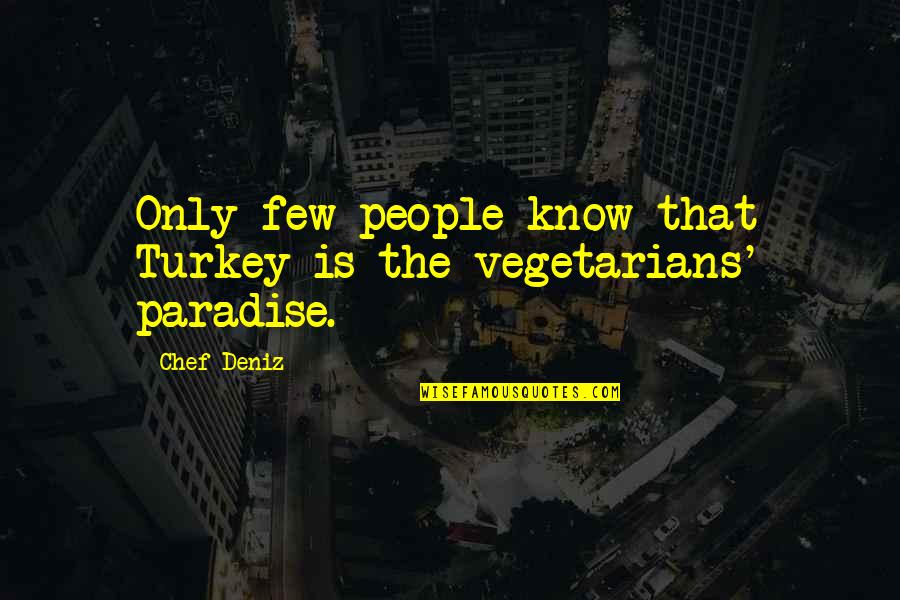 Daelemans Diane Quotes By Chef Deniz: Only few people know that Turkey is the