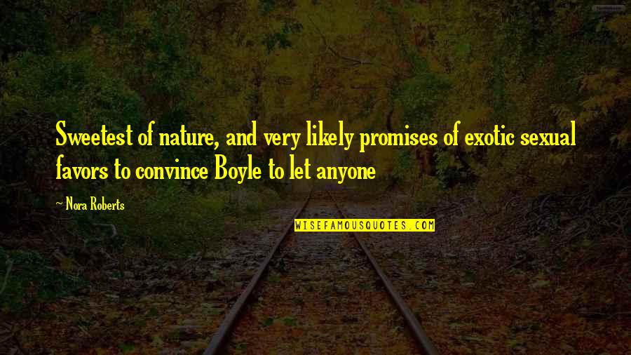 Daelemans Haarden Quotes By Nora Roberts: Sweetest of nature, and very likely promises of Daelemans Haarden Quotes By Nora Roberts: Sweetest of nature, and very likely promises of