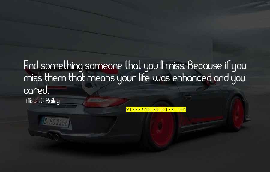 Daelyn Pullover Quotes By Alison G. Bailey: Find something/someone that you'll miss. Because if you