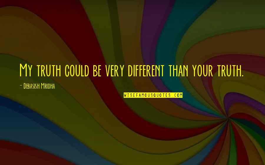 Daelyn Pullover Quotes By Debasish Mridha: My truth could be very different than your